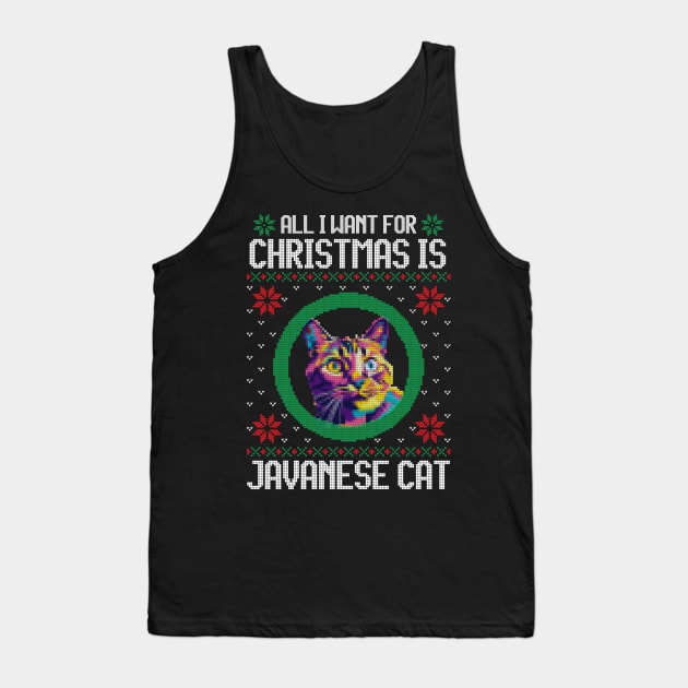 All I Want for Christmas is Javanese Cat - Christmas Gift for Cat Lover Tank Top by Ugly Christmas Sweater Gift